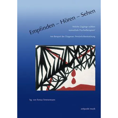 Empfinden - Hören - Sehen. Welche Zugänge Wählen Nonverbale Psychotherapien?: Am Beispiel Der Diagnose: Persönlichkeitsstörung