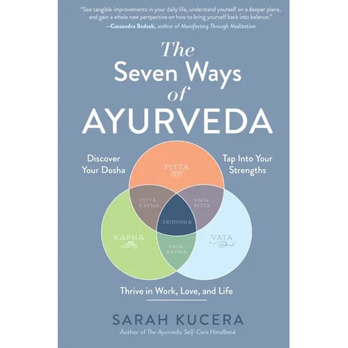 The Seven Ways of Ayurveda: Discover Your Dosha, Tap Into Your Strengths - And Thrive in Work, Love, and Life