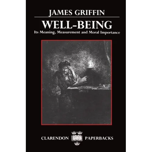 Well-Being: Its Meaning, Measurement, and Moral Importance