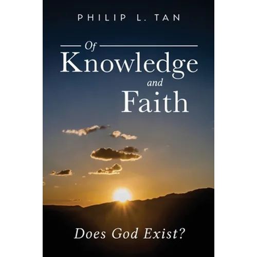 Of Knowledge and Faith: Does God Exist?