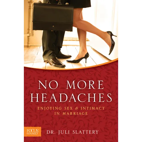 No More Headaches: Enjoying Sex & Intimacy in Marriage
