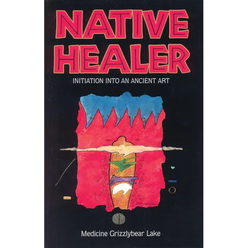 Native Healer: Initiation Into an Ancient Art