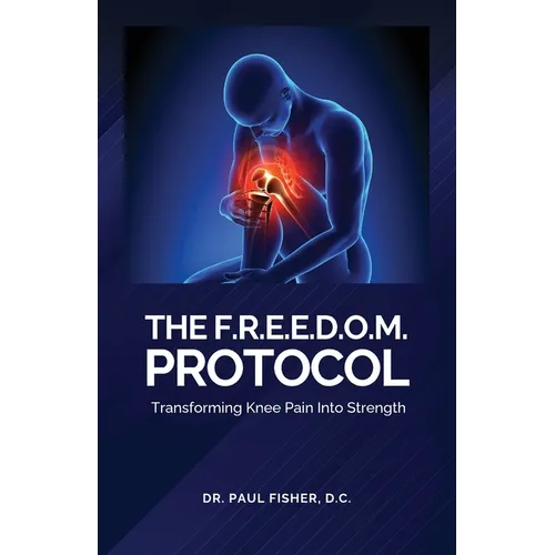 The F.R.E.E.D.O.M. Protocol, Transforming Knee Pain Into Strength