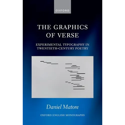 The Graphics of Verse: Experimental Typography in Twentieth-Century Poetry