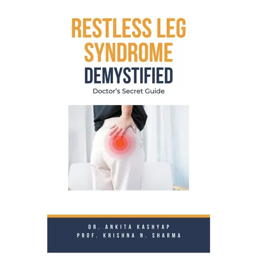 Restless Leg Syndrome Demystified: Doctor's Secret Guide