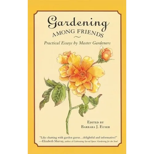 Gardening Among Friends: 65 Practical Essays by Master Gardeners
