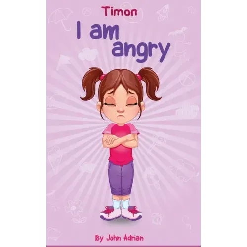 I Am Angry: Anger Management, Kids Books, Self-Regulation Skillsand How to Deal with their emotions and feeling