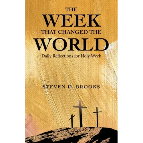 The Week That Changed the World: Daily Reflections for Holy Week