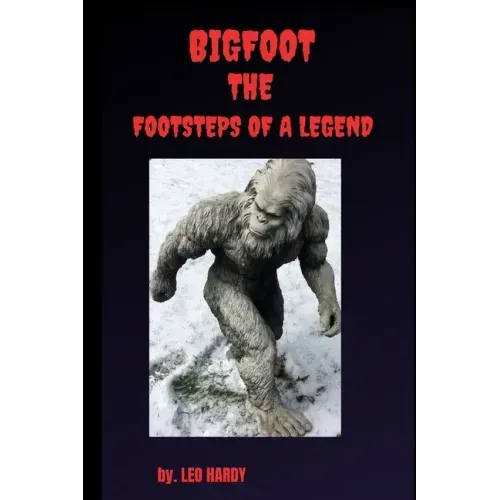 Bigfoot The Footsteps of a Legend: Adult nonfiction bigfoot encounter