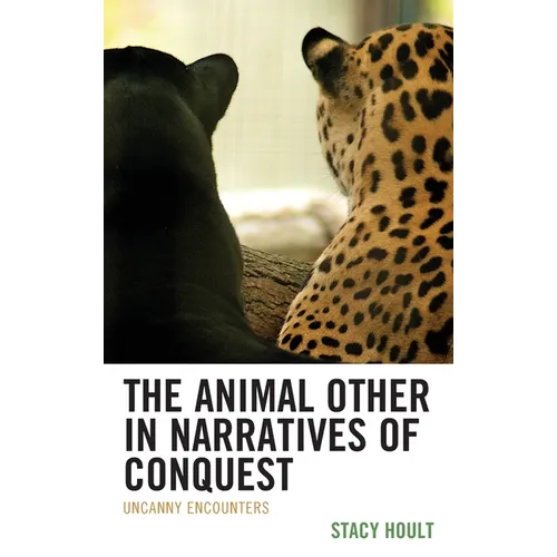 The Animal Other in Narratives of Conquest: Uncanny Encounters