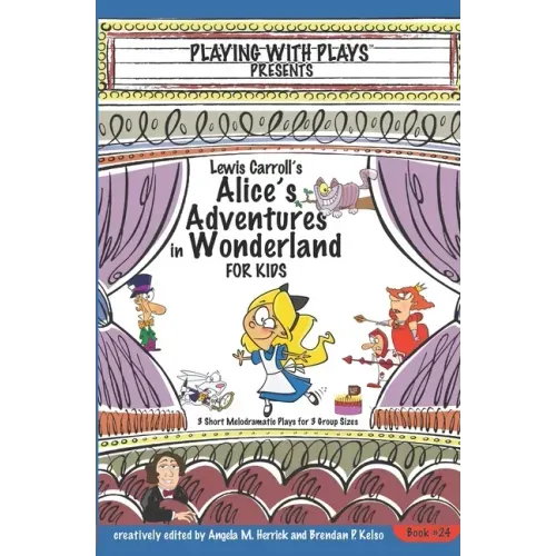 Lewis Carroll's Alice's Adventures in Wonderland for Kids: 3 Short Melodramatic Plays for 3 Group Sizes