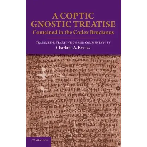 A Coptic Gnostic Treatise: Contained in the Codex Brucianus
