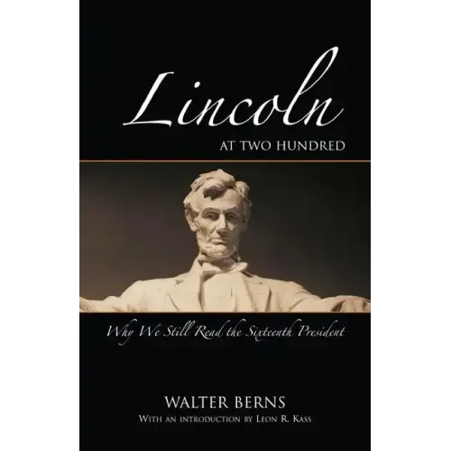 Lincoln at Two Hundred: Why We Still Read the Sixteenth President
