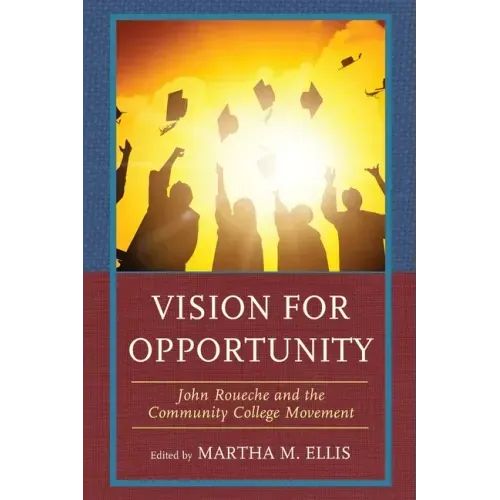 Vision for Opportunity: John Roueche and the Community College Movement