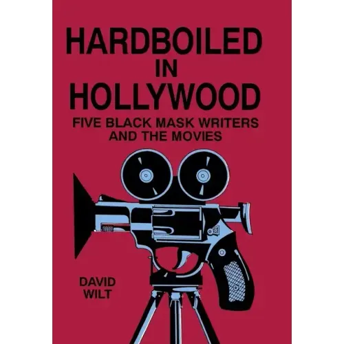 Hardboiled in Hollywood: Five Black Mask Writers and the Movies