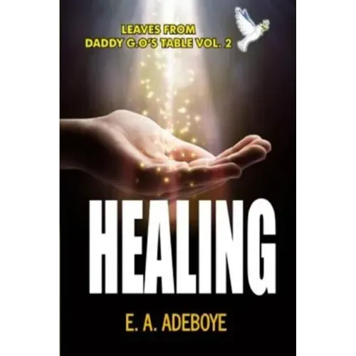 Healing: A Collection of Messages on Healing by E. A. Adeboye