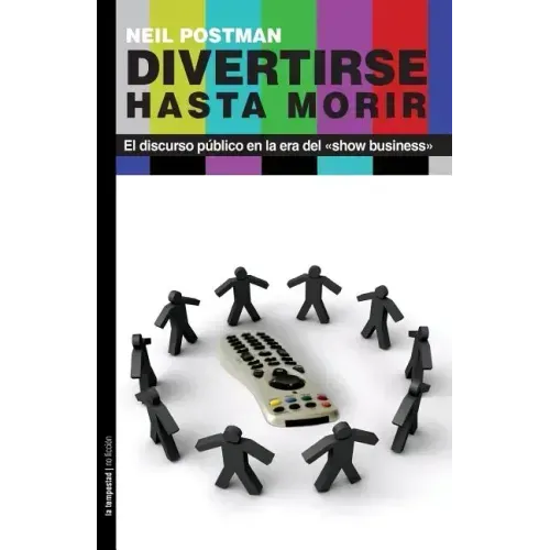 Divertirse hasta morir: El discurso público en la era del show business