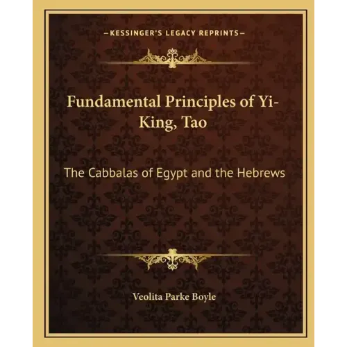 Fundamental Principles of Yi-King, Tao: The Cabbalas of Egypt and the Hebrews