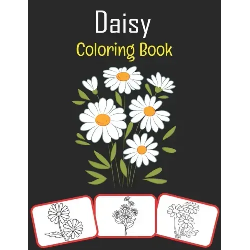 Daisy Coloring Book: Color and learn with fun. Daisy pictures, coloring and learning book with fun for kids (60 Pages, at least 30 Daisy flower images
