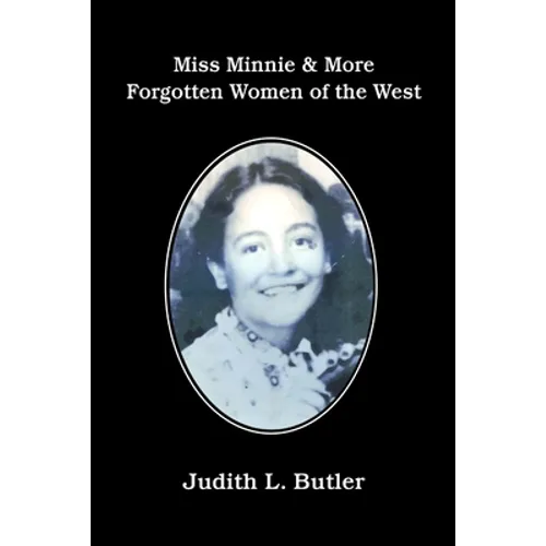 Miss Minnie & More Forgotten Women of the West