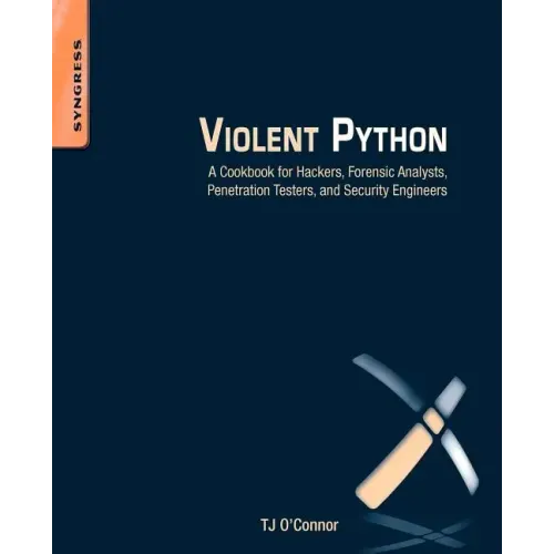 Violent Python: A Cookbook for Hackers, Forensic Analysts, Penetration Testers and Security Engineers
