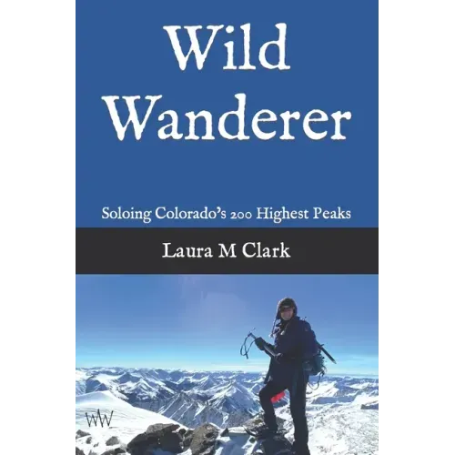Wild Wanderer: Soloing Colorado's 200 Highest Peaks