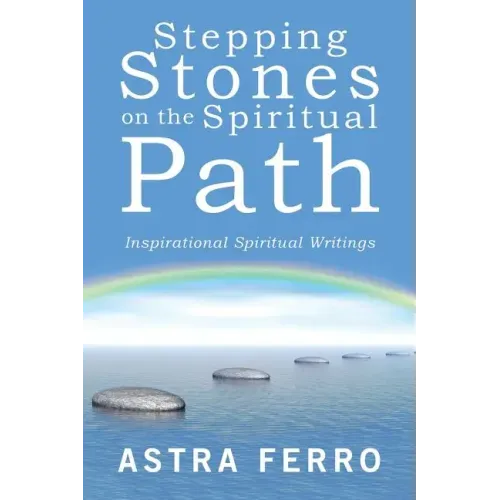 Stepping Stones on the Spiritual Path: Inspirational Spiritual Writings