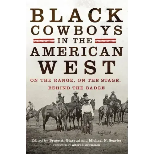 Black Cowboys in the American West: On the Range, on the Stage, behind the Badge