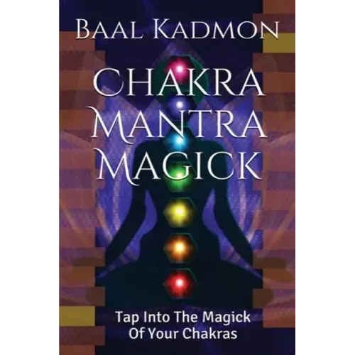 Chakra Mantra Magick: Tap Into The Magick Of Your Chakras