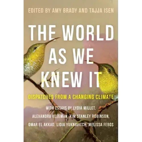 The World as We Knew It: Dispatches from a Changing Climate