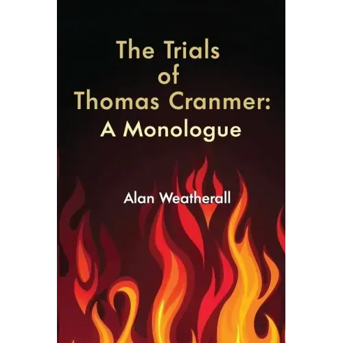 The Trials of Thomas Cranmer: A Monologue