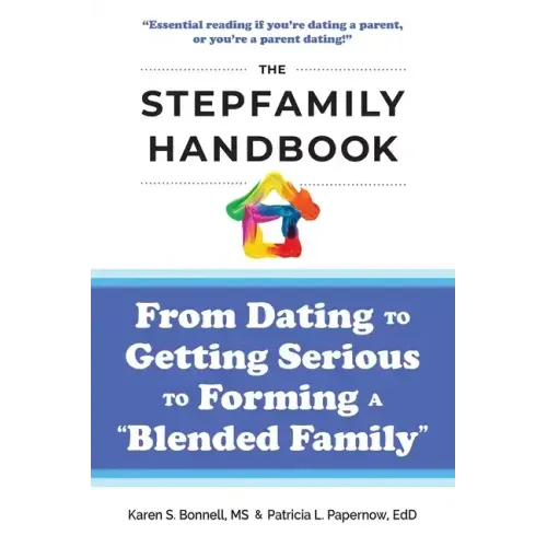 The Stepfamily Handbook: From Dating, to Getting Serious, to forming a "Blended Family"