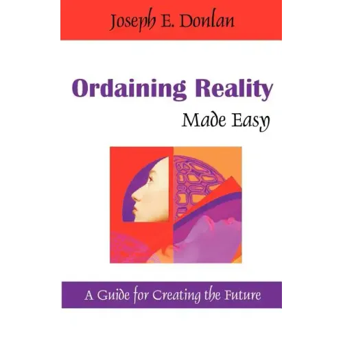 Ordaining Reality Made Easy: A Guide for Creating the Future