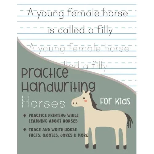 Practice Handwriting Horses for Kids: Practice printing while learning about horses Trace and Write Horse facts, quotes, jokes & More