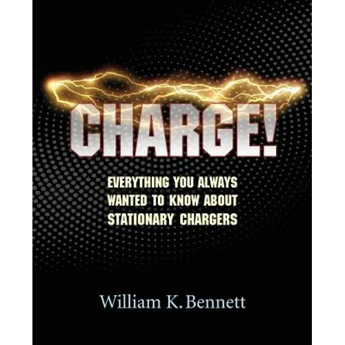 Charge!: Everything You Always Wanted to Know About Stationary Chargers - Paperback