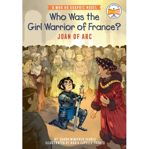 Who Was the Girl Warrior of France?: Joan of Arc: A Who HQ Graphic Novel