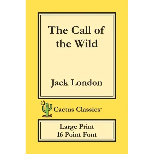 The Call of the Wild (Cactus Classics Large Print): 16 Point Font; Large Text; Large Type