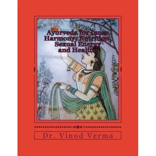 Ayurveda for Inner Harmony: Nutrition, Sexual Energy and Healing