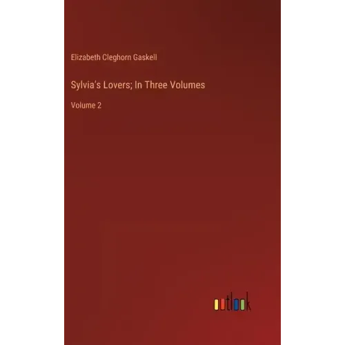 Sylvia's Lovers; In Three Volumes: Volume 2
