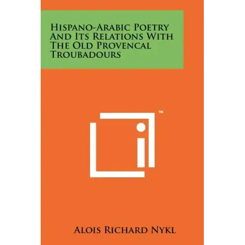 Hispano-Arabic Poetry And Its Relations With The Old Provencal Troubadours