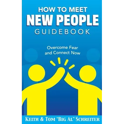 How To Meet New People Guidebook: Overcome Fear and Connect Now