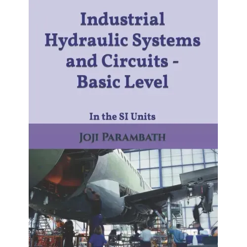 Industrial Hydraulic Systems and Circuits - Basic Level: In the SI Units