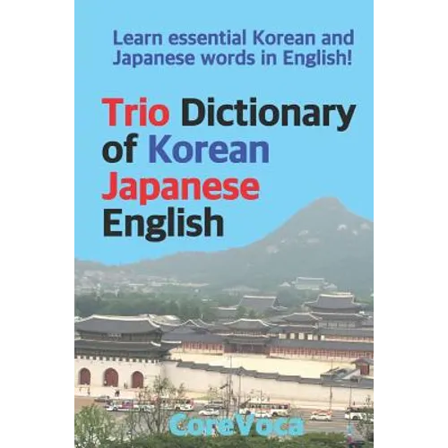 Trio Dictionary of Korean-Japanese-English: Learn Essential Korean and Japanese Words in English!
