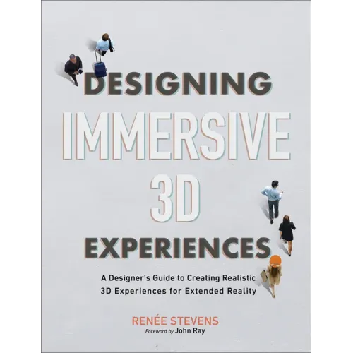 Designing Immersive 3D Experiences: A Designer's Guide to Creating Realistic 3D Experiences for Extended Reality