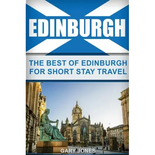 Edinburgh: The Best Of Edinburgh For Short Stay Travel