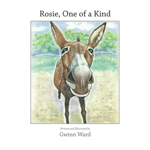 Rosie, One of a Kind: How a Devoted Guard Donkey Becomes Friends with Her Fellow Farm Animals