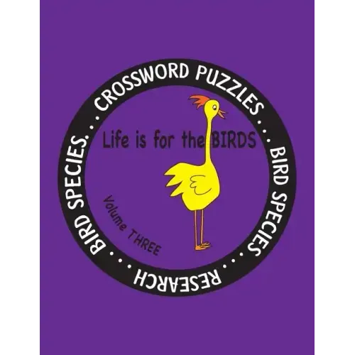 Life is for the Birds Volume Three: Research and Complete Crossword puzzles on the Bat Hawk, Brown Pelican, Figbird, Greater Roadrunner, Hooded Mergan