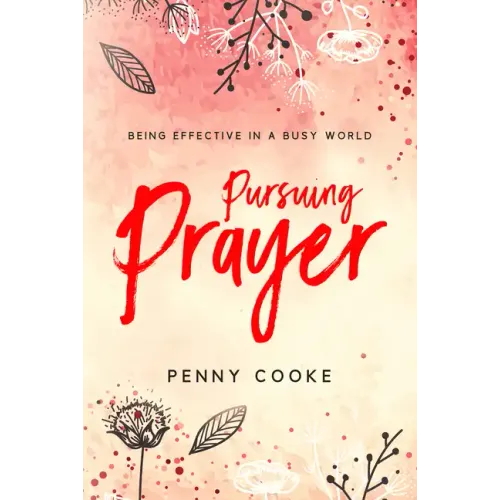Pursuing Prayer: Being Effective in a Busy World