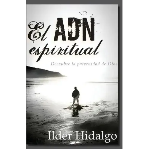El ADN Espiritual: Descubre la paternidad de Dios