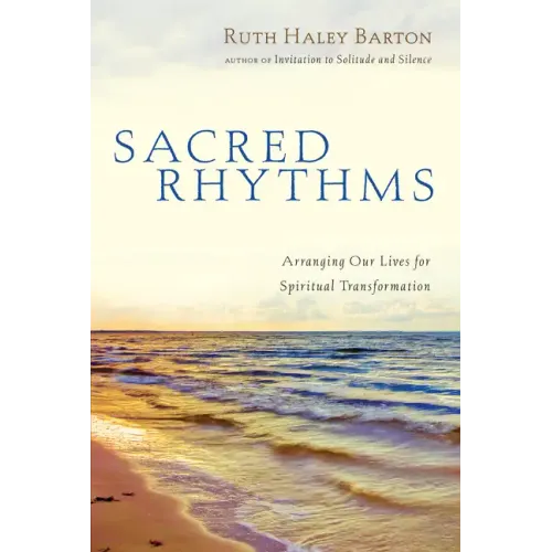 Sacred Rhythms: Arranging Our Lives for Spiritual Transformation